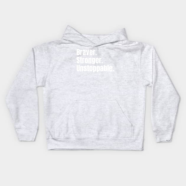 Braver. Stronger. Unstoppable. Kids Hoodie by PeaceLoveandWeightLoss